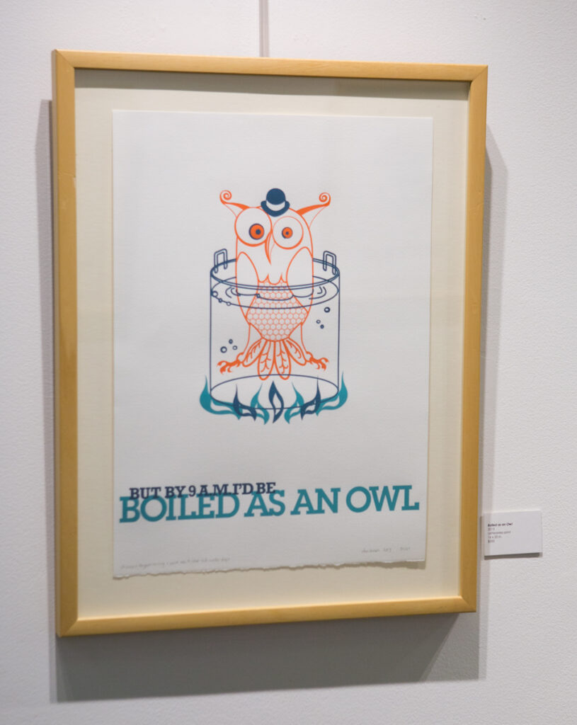 "Boiled as an Owl"; 2013; Letterpress print; 16 x 20 in.; $350. "Happy, Joyous, and Free!" Exhibit. March 19 - May 5, 2017.